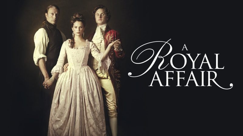 A Royal Affair (2012) : Love, Power, and Revolution in 18th-Century Denmark